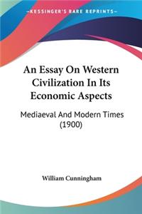 An Essay On Western Civilization In Its Economic Aspects