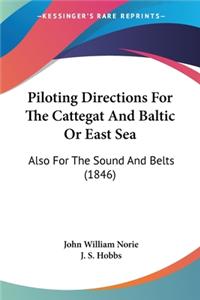 Piloting Directions For The Cattegat And Baltic Or East Sea