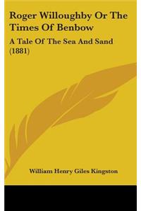 Roger Willoughby Or The Times Of Benbow