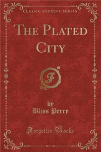 The Plated City (Classic Reprint)