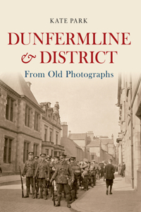 Dunfermline & District From Old Photographs