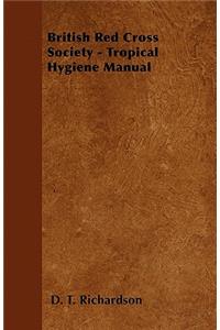 British Red Cross Society - Tropical Hygiene Manual