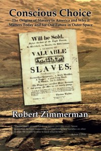 Conscious Choice: The Origins of Slavery in America and Why it Matters Today and for Our Future in Outer Space