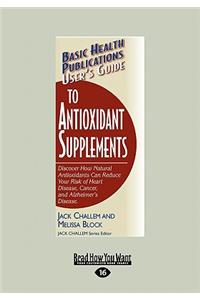 User's Guide to Antioxidant Supplements: Discover How Natural Antioxidants Can Reduce Your Risk of Heart Disease, Cancer, and Alzheimer's Disease. (La