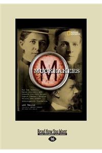 Muckrakers: How Ida Tarbell, Upton Sinclair, and Lincoln Steffens Helped Expose Scandal, Inspire Reform, and Invent Investigative