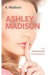Ashley Madison: An Unauthorized Autobiography