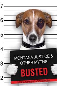Montana Justice and Other Myths Busted