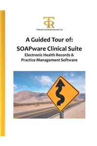 A Guided Tour of: Soapware Clinical Suite Electronic Health Records & Practice Management Software: A Hands-On View of What It