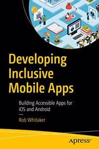 Developing Inclusive Mobile Apps: Building Accessible Apps For Ios And Android