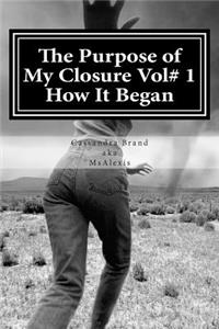 Purpose of My Closure Vol# 1 How It Began