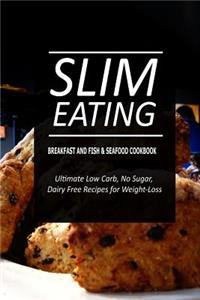 Slim Eating - Breakfast and Fish & Seafood Cookbook
