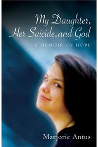 My Daughter, Her Suicide, and God