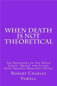 When Death Is NOT Theoretical