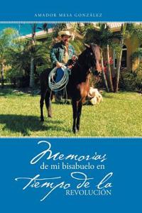 Memorias de Mi Bisabuelo En Tiempo de La Revolucion