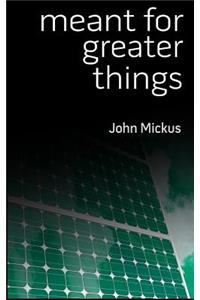 Meant for Greater Things