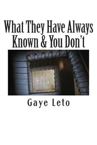 What They Have Always Known & You Don't
