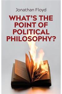 What's the Point of Political Philosophy?