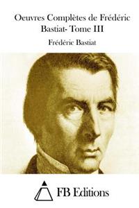Oeuvres Complètes de Frédéric Bastiat- Tome III