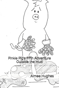 Pinkie Pig's Fifth Adventure Outside the Mud