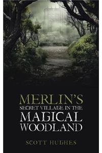 Merlin's Secret Village in the Magical Woodland