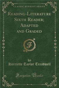 Reading-Literature Sixth Reader; Adapted and Graded (Classic Reprint)