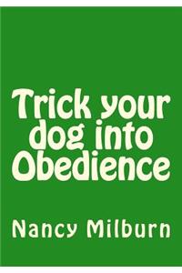 Trick your dog into Obedience