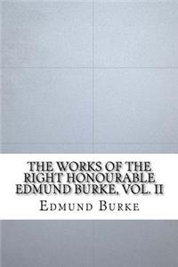 The Works of the Right Honourable Edmund Burke, Vol. II