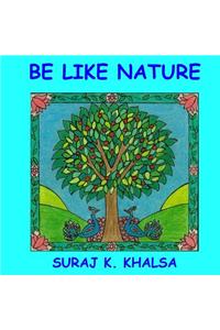 Be Like Nature