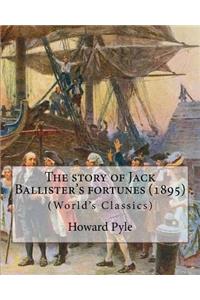 story of Jack Ballister's fortunes (1895), By Howard Pyle (Original Classics)