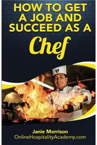 How to Get a Job and Succeed as a Chef