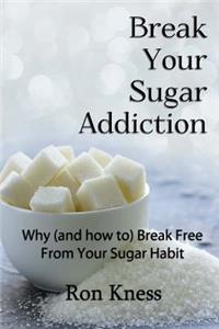 Break Your Sugar Addiction