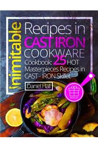 Inimitable Recipes in Cast Iron Cookware.: Cookbook: 25 Hot Masterpieces Recipes in Cast - Iron Skillet.