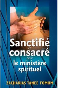 Sanctifié et Consacré Pour le Ministère Spirituel