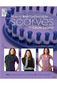 How to Knit Fashionable Scarves on Circle Looms