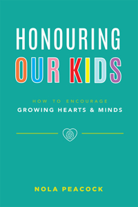 Honouring Our Kids: How to Encourage Growing Hearts & Minds