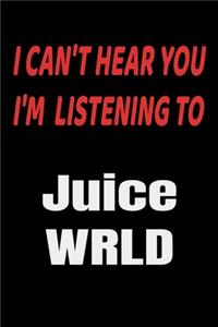 I Can't Hear You I'm Listening To Juice WRLD