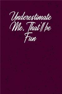 Underestimate Me. That'll be Fun