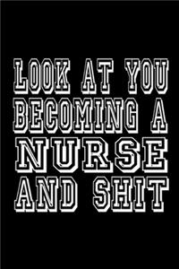 Look at You Becoming a Nurse and Shit Journal