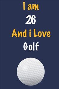 I am 26 And i Love Golf