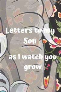 letters to my son as i watch you grow: Size 6 x 9 inch 120 Pages A thoughtful Gift for New Mothers Parents. Write Memories now Read them later & Treasure this lovely time capsule keepsake