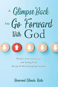 Glimpse Back To Go Forward With God