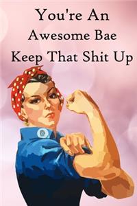 You're an Awesome Bae. Keep That Shit Up