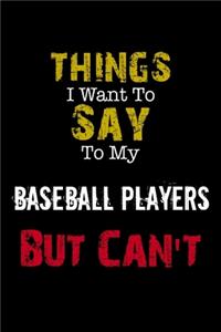 Things I Want to Say to My Baseball Players But Can't 