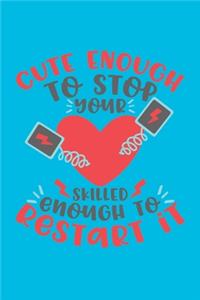 Cute Enough To Stop Your Heart, Skilled Enough To Restart It