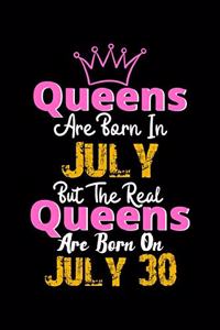 Queens Are Born In July Real Queens Are Born In July 30 Notebook Birthday Funny Gift