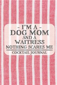 I'm a Dog Mom and a Waitress Nothing Scares Me Cocktail Journal
