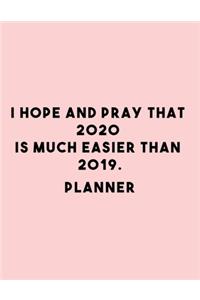 I Hope And Pray That 2020 Is Much Easier Than 2019. Planner: 2020 Weekly Planner Entrepreneur Journal -Notebook- for weekly goal Gift for a business MOM, Women