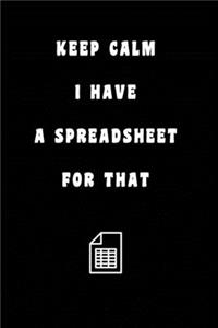 Keep Calm I Have A Spreadsheet For That