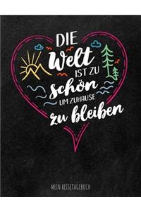 Die Welt ist zu schön um zuhause zu bleiben - Mein Reisetagebuch
