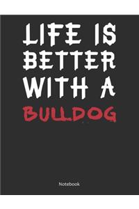 Life is Better With A Bulldog Notebook